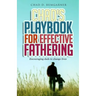 Chad's Playbook to Effective Fathering: Encouraging dads to change lives