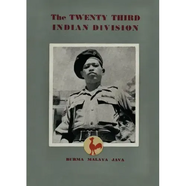 The Twenty Third Indian Division: "The Fighting Cock Division"