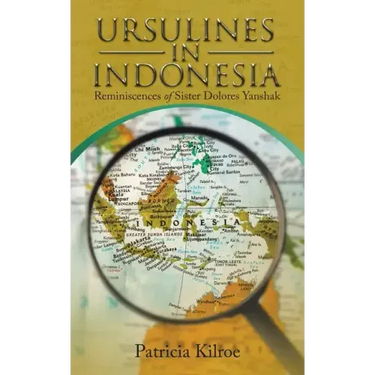 Ursulines in Indonesia: Reminiscences of Sister Dolores Yanshak