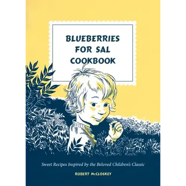Blueberries for Sal Cookbook: Sweet Recipes Inspired by the Beloved Children's Classic