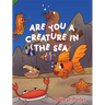 Are You a Creature in the Sea?