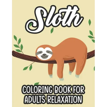 Sloth Coloring Book For Adults Relaxation: Stress Relieving Coloring Activity Sheets, Sloths In Intricate Designs And Patterns To Color