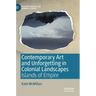 Contemporary Art and Unforgetting in Colonial Landscapes: Islands of Empire