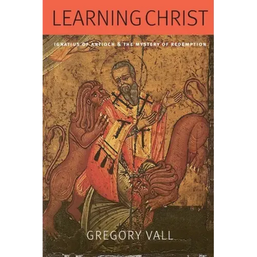 Learning Christ: Ignatius of Antioch and the Mystery of Redemption