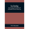 Gray Genealogy: Being A Genealogical Record And History Of The Descendants Of John Gray, Of Beverly, Mass., And Also Including Sketche