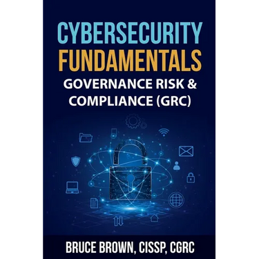 Cybersecurity Fundamentals: Governance Risk & Compliance (GRC)