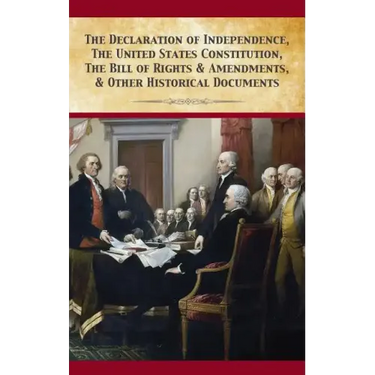The Declaration Of Independence, United States Constitution, Bill Of Rights & Amendments