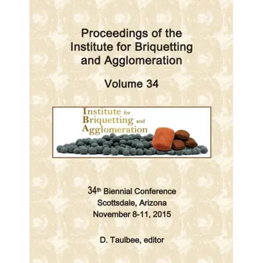 Proceedings of the: Institute for Briquetting and Agglomeration