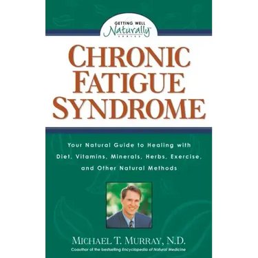 Chronic Fatigue Syndrome: Your Natural Guide to Healing with Diet, Vitamins, Minerals, Herbs, Exercise, and Other Natural Methods