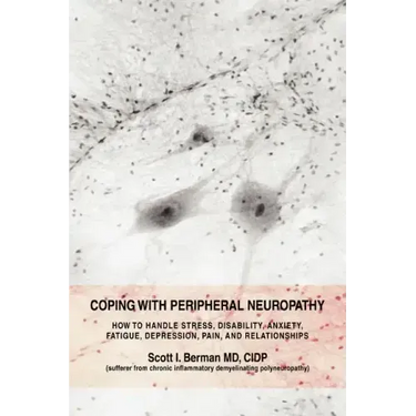 Coping with Peripheral Neuropathy: How to Handle Stress, Disability, Anxiety, Fatigue, Depression, Pain, and Relationships