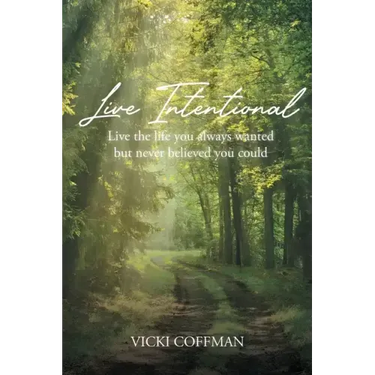 Live Intentional: Live the life you always wanted but never believed you could