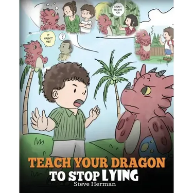 Teach Your Dragon to Stop Lying: A Dragon Book To Teach Kids NOT to Lie. A Cute Children Story To Teach Children About Telling The Truth and Honesty.