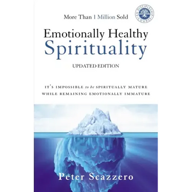 Emotionally Healthy Spirituality: It's Impossible to Be Spiritually Mature, While Remaining Emotionally Immature