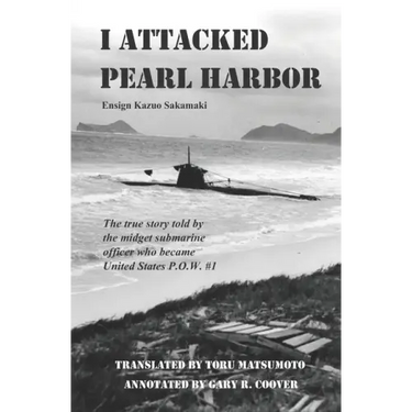 I Attacked Pearl Harbor: The True Story of America's POW #1