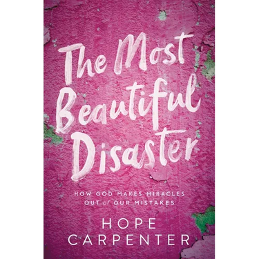 Most Beautiful Disaster: How God Makes Miracles Out of Our Mistakes