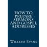 How to Prepare Sermons and Gospel Addresses