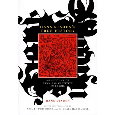Hans Staden's True History: An Account of Cannibal Captivity in Brazil