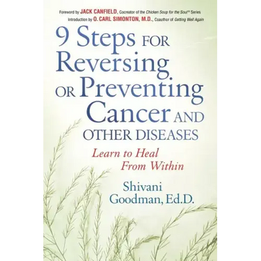 9 Steps for Reversing or Preventing Cancer and Other Diseases: Learn to Heal from Within