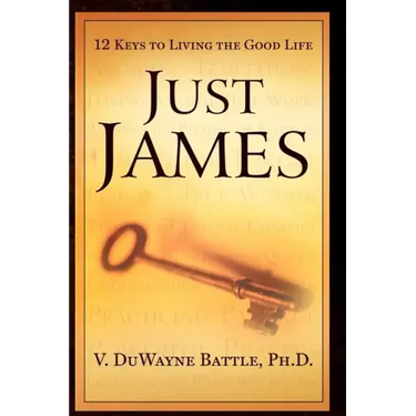 Just James: 12 Keys to Living the Good Life