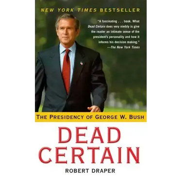 Dead Certain: The Presidency of George W. Bush