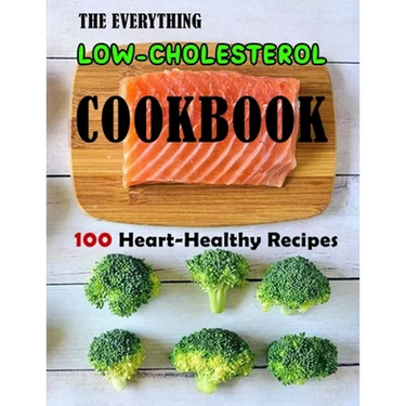 The Everything Low-Cholesterol Cookbook: 100 Heart-Healthy Recipes