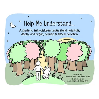 Help Me Understand...: A guide to help children understand hospitals, death, and organ, cornea & tissue donation