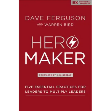 Hero Maker: Five Essential Practices for Leaders to Multiply Leaders