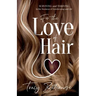 For the Love of Hair: Surviving and Thriving in the Business of Hairdressing and Life
