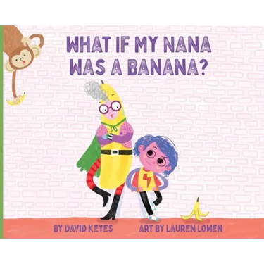 What If My Nana Was a Banana?