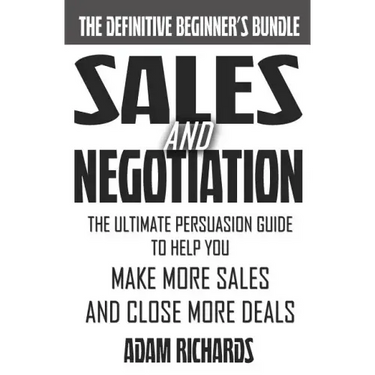 Sales & Negotiation: The Ultimate Persuasion Guide To Help You Make More Sales And Close More Deals