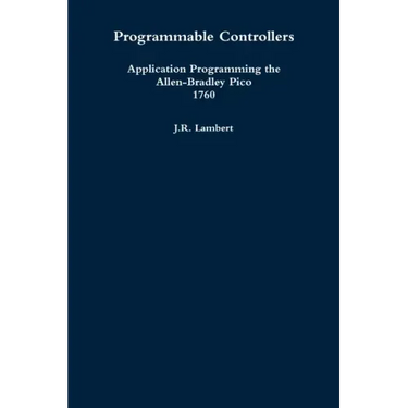 Programmable Controllers: Application Programming the Allen-Bradley Pico 1760