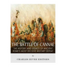 The Battle of Cannae: The History and Legacy of Ancient Rome's Most Decisive Military Defeat