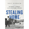 Stealing Home: Los Angeles, the Dodgers, and the Lives Caught in Between