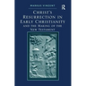 Christ's Resurrection in Early Christianity: and the Making of the New Testament