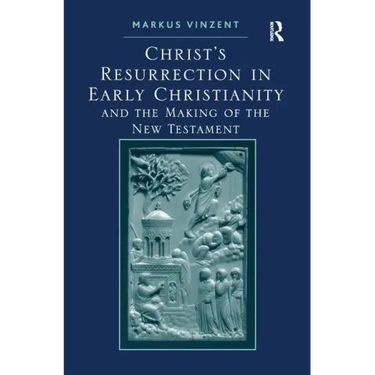 Christ's Resurrection in Early Christianity: and the Making of the New Testament