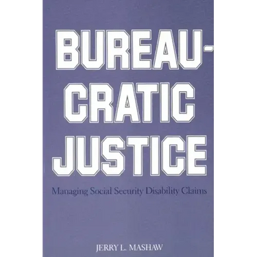 Bureaucratic Justice: Managing Social Security Disability Claims