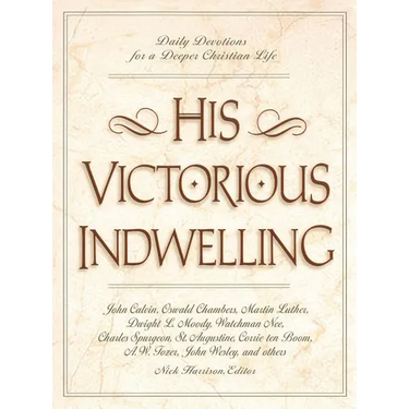 An His Victorious Indwelling: Daily Devotions for a Deeper Christian Life