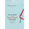 You're Made for a God-Sized Dream: Opening the Door to All God Has for You