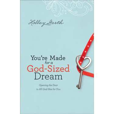 You're Made for a God-Sized Dream: Opening the Door to All God Has for You