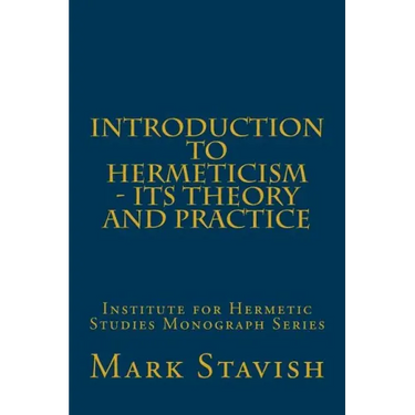 Introduction to Hermeticism - Its Theory and Practice: Institute for Hermetic Studies Monograph Series
