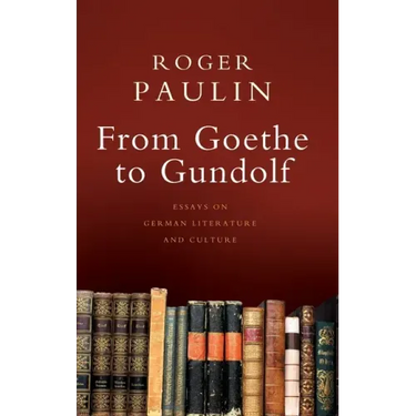 From Goethe to Gundolf: Essays on German Literature and Culture