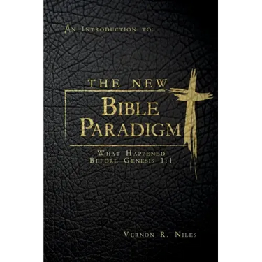 The New Bible Paradigm: What Happened Before Genesis 1:1
