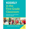 Kodály in the First Grade Classroom: Developing the Creative Brain in the 21st Century