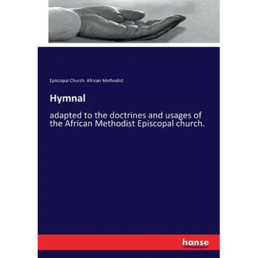 Hymnal: adapted to the doctrines and usages of the African Methodist Episcopal church.