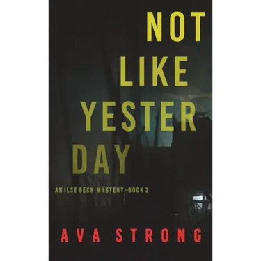Not Like Yesterday (An Ilse Beck FBI Suspense Thriller-Book 3)