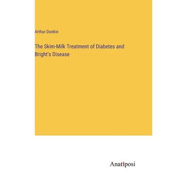 The Skim-Milk Treatment of Diabetes and Bright's Disease