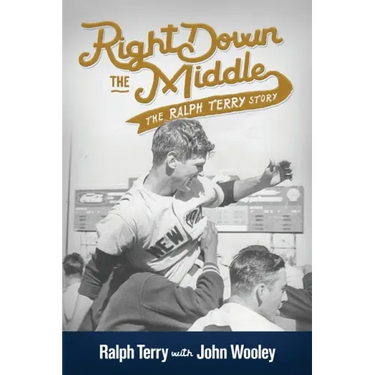 Right down the Middle: The Ralph Terry Story