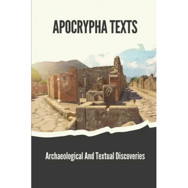 Apocrypha Texts: Archaeological And Textual Discoveries: Apocryphal Gospels And Documents