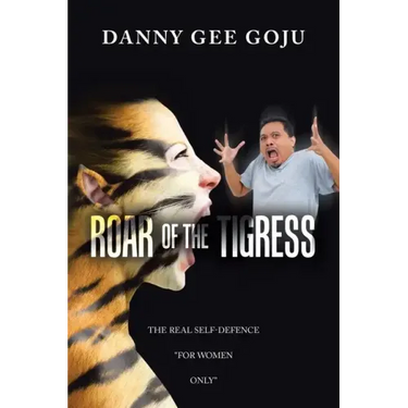 Roar of the Tigress: The Real Self-Defence "For Women Only"