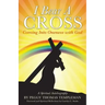 I Bear A Cross: Coming Into Oneness with God